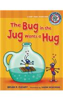 The Bug in the Jug Wants a Hug