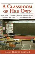 A Classroom of Her Own: How New Teachers Develop Instructional, Professional, and Cultural Competence