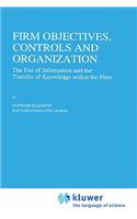Firm Objectives, Controls and Organization: The Use of Information and the Transfer of Knowledge Within the Firm