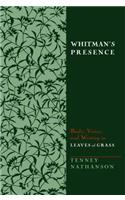 Whitman's Presence: Body, Voice, and Writing in Leaves of Grass