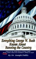 Everything George W. Bush Knows about Running the Country
