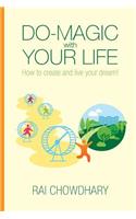 Do-Magic with Your Life: How to create and live your dream