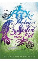 Book of Poetry a Sister Can Eat To; Nourishment for the Mind, Body and Soul