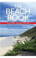 Beach Book, Eleuthera, Bahamas Edition: The Ultimate Guide to All of Eleuthera's 135 Beaches