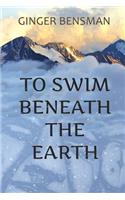To Swim Beneath the Earth