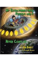 My Extraterrestrial Friends and I Never Complain....