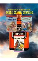 Three Great Classics from James Oliver Curwood: Annotated with Forewords, Biographies, and Study Guides