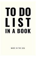 TO DO LIST IN A BOOK - Best To Do List to Increase Your Productivity and Prioritize Your Tasks More Effectively - Non Dated / Undated - 5.5 x 8.5 (Titanium White)