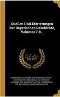 Quellen Und Erörterungen Zur Bayerischen Geschichte, Volumes 7-8...