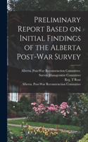 Preliminary Report Based on Initial Findings of the Alberta Post-War Survey
