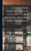 Letters From Frances Green in England to Her Brother, Abraham Green, in Indiana