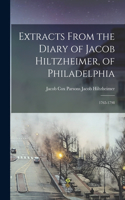 Extracts From the Diary of Jacob Hiltzheimer, of Philadelphia