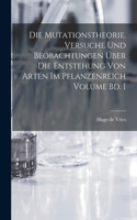 mutationstheorie. Versuche und beobachtungen über die entstehung von arten im pflanzenreich Volume Bd. 1