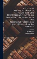 Assyrische Rechtsurkunden in Umschrift und Uebersetzung nebst einem Index der Personen-Namen und Rechtserl(c)þuterungen von J. Kohler [und] A. Ungnad
