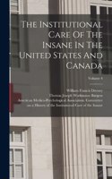 Institutional Care Of The Insane In The United States And Canada; Volume 4