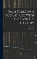 From Yorktown to Santiago With the Sixth U.S. Cavalry