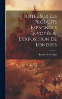 Notes Sur Les Produits Espagnols Envoyés À L'exposition de Londres