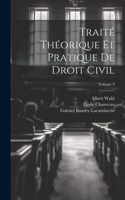 Traité Théorique Et Pratique De Droit Civil; Volume 9