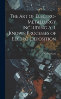 Art of Electro-Metallurgy Including All Known Processes of Elctro-Deposition