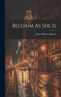 Belgium As She Is