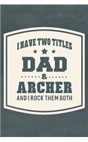 I Have Two Titles Dad & Archer And I Rock Them Both: Family life grandpa dad men father's day gift love marriage friendship parenting wedding divorce Memory dating Journal Blank Lined Note Book