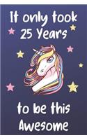 It Only Took 25 Years To Be This Awesome: Unicorn 25th Birthday Journal Present / Gift for Women & Men Dark Blue Theme (6 x 9 - 110 Blank Lined Pages)
