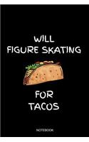 Will Figure Skating For Tacos Notebook: Blank Lined Journal 6x9 - Figure Skating Gift For Ice Skaters To Achieve Your Dreams And Goals