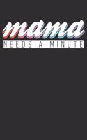 Mama needs a Minute: A5 blank lined 110 Pages Notebook for Mothers