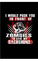 I Would Push You In Front of Zombies to Save My Dachshund