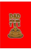 Dad You Are The: Lined Journal - Dad You Are The Shit Funny Sayings Poop Pun Jokes Gift - Red Ruled Diary, Prayer, Gratitude, Writing, Travel, Notebook For Men Women