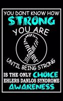 You Don't Know How Strong You Are Until Being Strong Is The Only Choice Ehlers Danlos Syndrome Awareness
