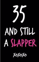 35 and Still a Slapper: Funny Rude Humorous Birthday Notebook-Cheeky Joke Journal for Bestie/Friend/Her/Mom/Wife/Sister-Sarcastic Dirty Banter Occasion Book (Unique Gift Al