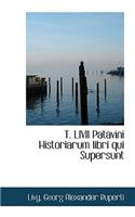 T. LIVII Patavini Historiarum Libri Qui Supersunt