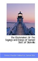 The Clockmaker; Or the Sayings and Doings of Samuel Slick, of Slickville