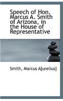 Speech of Hon. Marcus A. Smith of Arizona, in the House of Representative