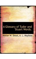 A Glossary of Tudor and Stuart Words.