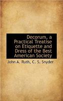 Decorum, a Practical Treatise on Etiquette and Dress of the Best American Society