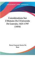 Considerations Sur L'Histoire De L'Universite De Louvain, 1425-1797 (1854)
