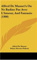 Alfred De Musset's On Ne Badine Pas Avec L'Amour, And Fantasio (1900)