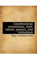 Constitutional Conventions, Their Nature, Powers, and Limitations