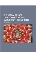 A Theory of Life Deduced from the Evolution Philosophy