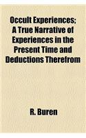 Occult Experiences; A True Narrative of Experiences in the Present Time and Deductions Therefrom