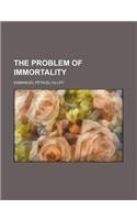 The Problem of Immortality