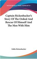 Captain Rickenbacker's Story Of The Ordeal And Rescue Of Himself And The Men With Him