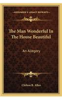 Man Wonderful in the House Beautiful