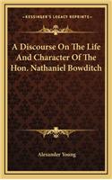 A Discourse on the Life and Character of the Hon. Nathaniel Bowditch