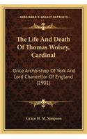 Life and Death of Thomas Wolsey, Cardinal