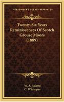 Twenty-Six Years Reminiscences Of Scotch Grouse Moors (1889)