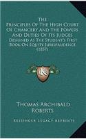 Principles of the High Court of Chancery and the Powers and Duties of Its Judges