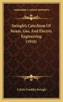 Swingle's Catechism Of Steam, Gas, And Electric Engineering (1910)